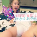 10-Reasons-Not-A-Perfect-Mother