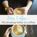 Why I am breaking up with Coffee.