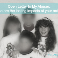 Open Letter to My Abuser: These are the lasting impacts of your actions.